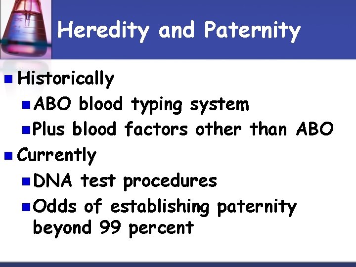 Heredity and Paternity n Historically n ABO blood typing system n Plus blood factors