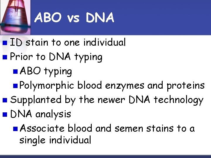 ABO vs DNA n ID stain to one individual n Prior to DNA typing