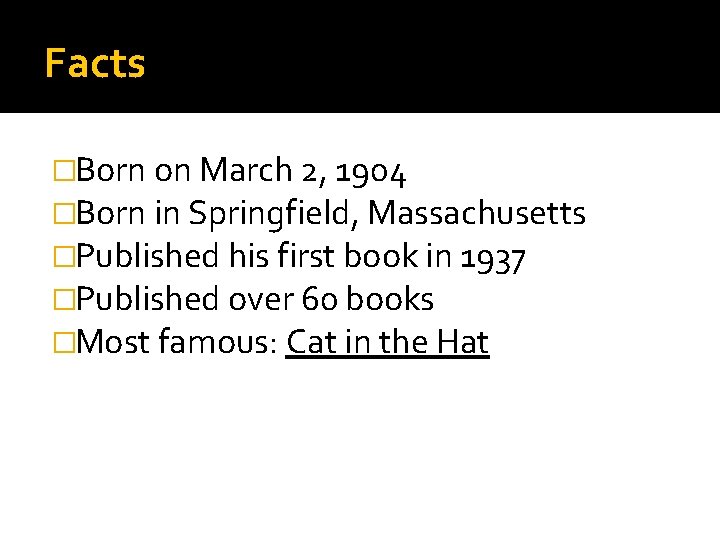 Facts �Born on March 2, 1904 �Born in Springfield, Massachusetts �Published his first book