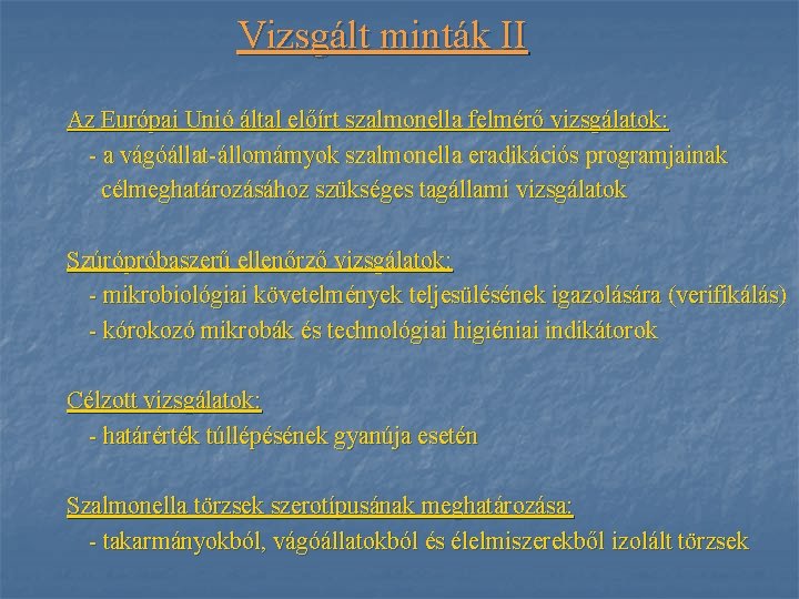 Vizsgált minták II Az Európai Unió által előírt szalmonella felmérő vizsgálatok: - a vágóállat-állomámyok