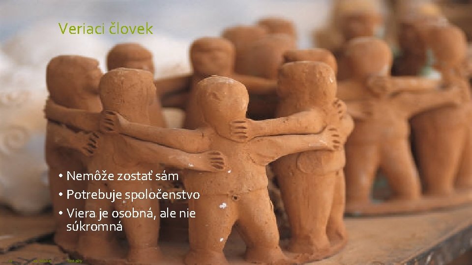 Veriaci človek • Nemôže zostať sám • Potrebuje spoločenstvo • Viera je osobná, ale