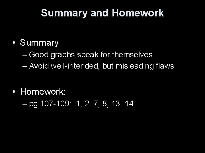 Summary and Homework • Summary – Good graphs speak for themselves – Avoid well-intended,