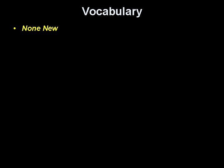 Vocabulary • None New 