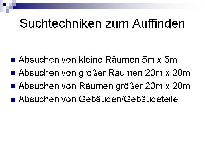 Suchtechniken zum Auffinden Absuchen von kleine Räumen 5 m x 5 m n Absuchen