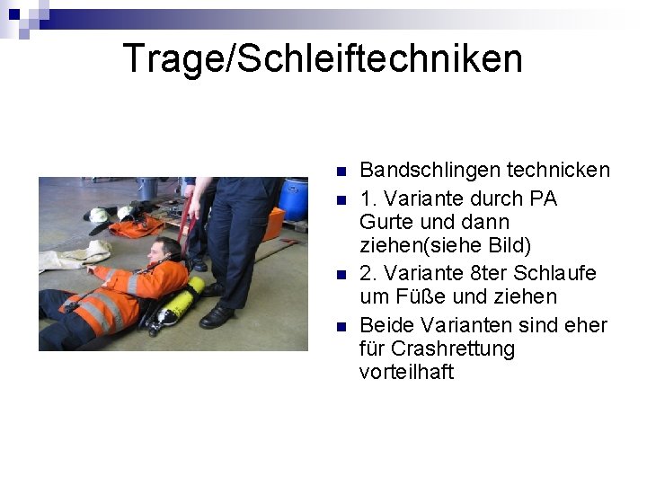 Trage/Schleiftechniken n n Bandschlingen technicken 1. Variante durch PA Gurte und dann ziehen(siehe Bild)