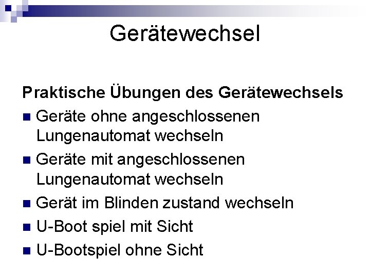 Gerätewechsel Praktische Übungen des Gerätewechsels n Geräte ohne angeschlossenen Lungenautomat wechseln n Geräte mit