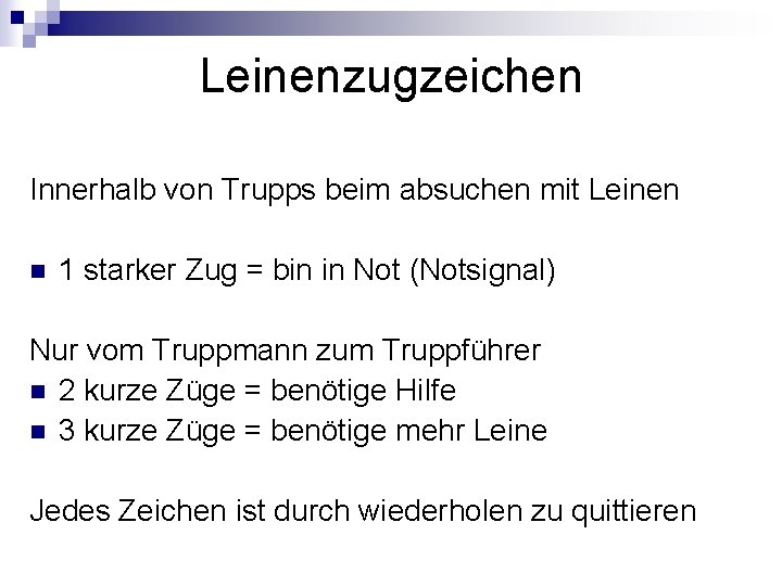 Leinenzugzeichen Innerhalb von Trupps beim absuchen mit Leinen n 1 starker Zug = bin