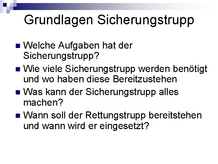 Grundlagen Sicherungstrupp Welche Aufgaben hat der Sicherungstrupp? n Wie viele Sicherungstrupp werden benötigt und