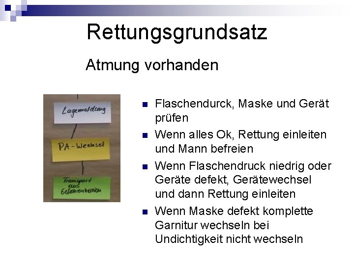 Rettungsgrundsatz Atmung vorhanden n n Flaschendurck, Maske und Gerät prüfen Wenn alles Ok, Rettung