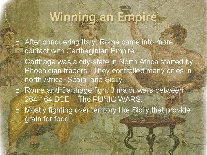 Winning an Empire After conquering Italy, Rome came into more contact with Carthaginian Empire.