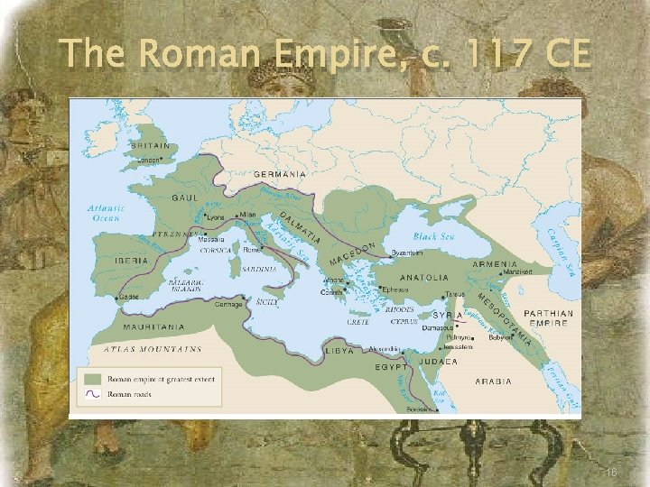 The Roman Empire, c. 117 CE 16 