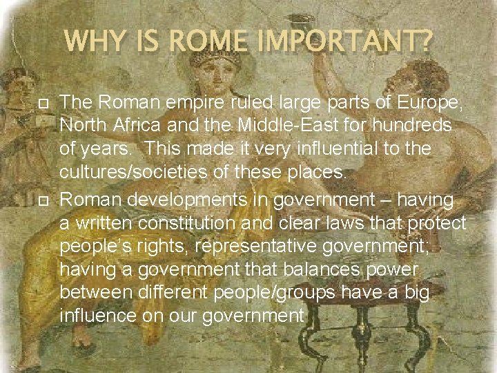 WHY IS ROME IMPORTANT? The Roman empire ruled large parts of Europe, North Africa