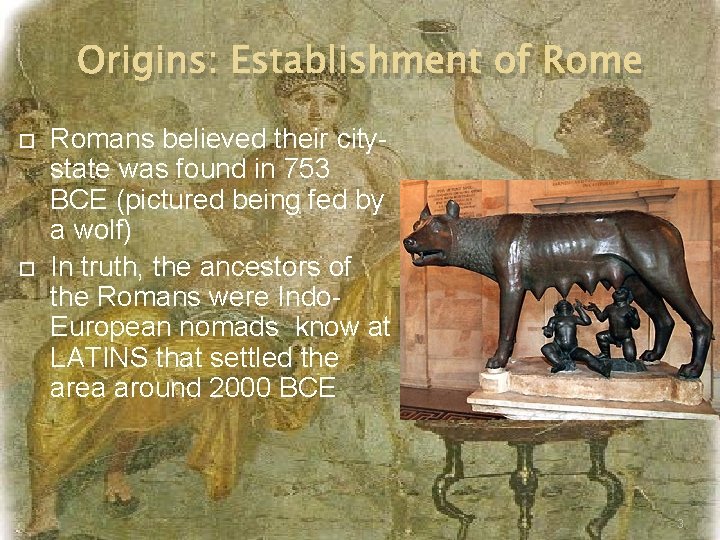 Origins: Establishment of Rome Romans believed their citystate was found in 753 BCE (pictured