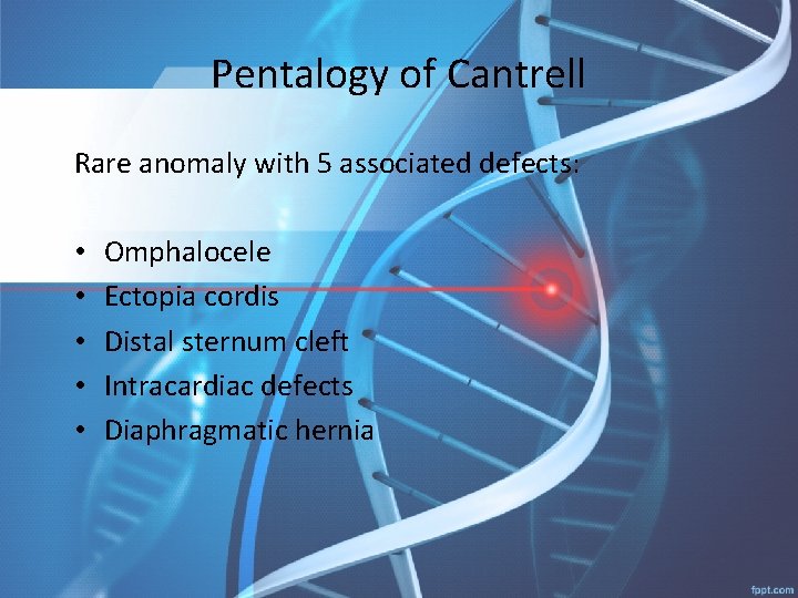 Pentalogy of Cantrell Rare anomaly with 5 associated defects: • • • Omphalocele Ectopia
