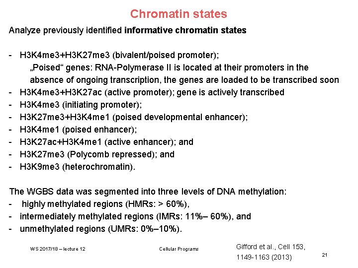 Chromatin states Analyze previously identified informative chromatin states - H 3 K 4 me
