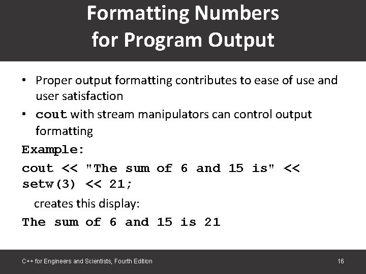 Formatting Numbers for Program Output • Proper output formatting contributes to ease of use Formatting Numbers for Program Output • Proper output formatting contributes to ease of use