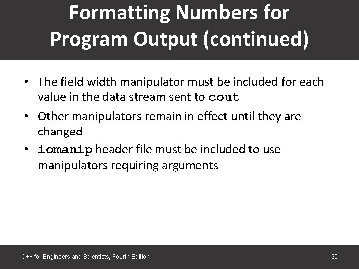Formatting Numbers for Program Output (continued) • The field width manipulator must be included Formatting Numbers for Program Output (continued) • The field width manipulator must be included