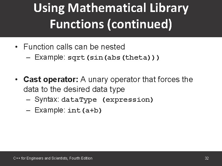 Using Mathematical Library Functions (continued) • Function calls can be nested – Example: sqrt(sin(abs(theta))) Using Mathematical Library Functions (continued) • Function calls can be nested – Example: sqrt(sin(abs(theta)))