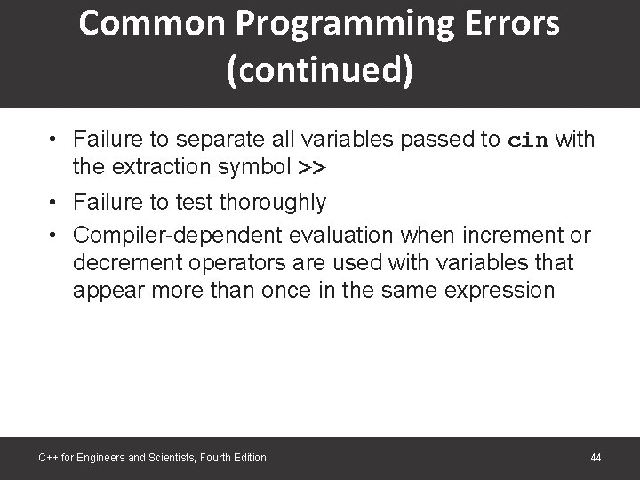 Common Programming Errors (continued) • Failure to separate all variables passed to cin with Common Programming Errors (continued) • Failure to separate all variables passed to cin with