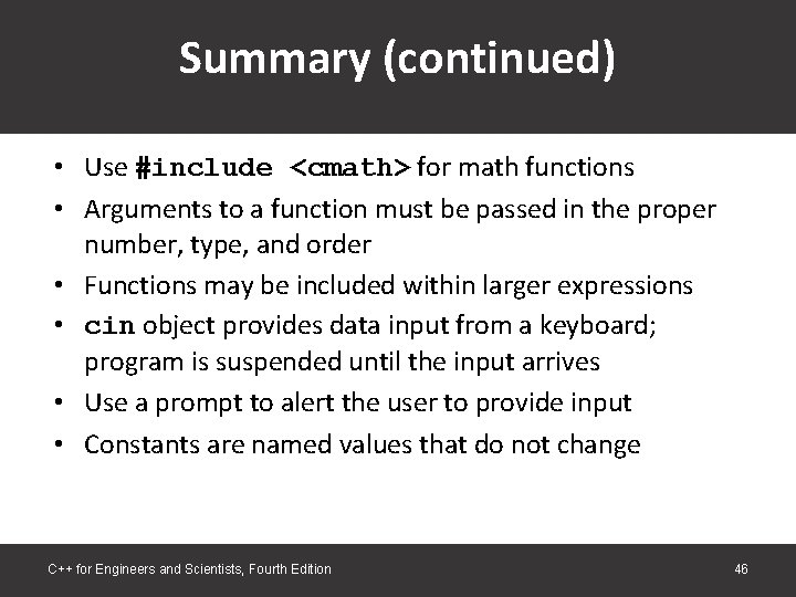 Summary (continued) • Use #include <cmath> for math functions • Arguments to a function Summary (continued) • Use #include <cmath> for math functions • Arguments to a function