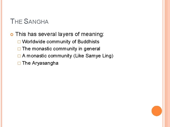 THE SANGHA This has several layers of meaning: � Worldwide community of Buddhists �