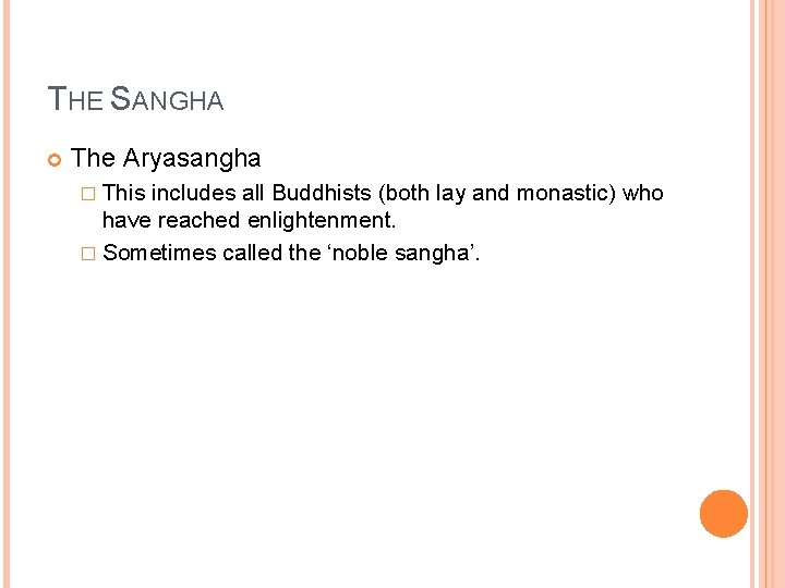 THE SANGHA The Aryasangha � This includes all Buddhists (both lay and monastic) who