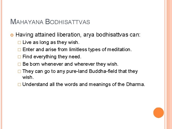 MAHAYANA BODHISATTVAS Having attained liberation, arya bodhisattvas can: � Live as long as they