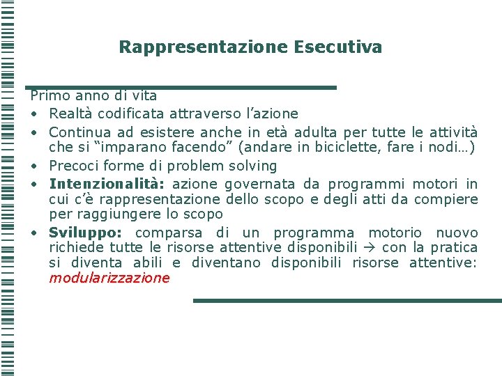 Rappresentazione Esecutiva Primo anno di vita • Realtà codificata attraverso l’azione • Continua ad