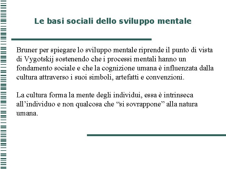 Le basi sociali dello sviluppo mentale Bruner per spiegare lo sviluppo mentale riprende il