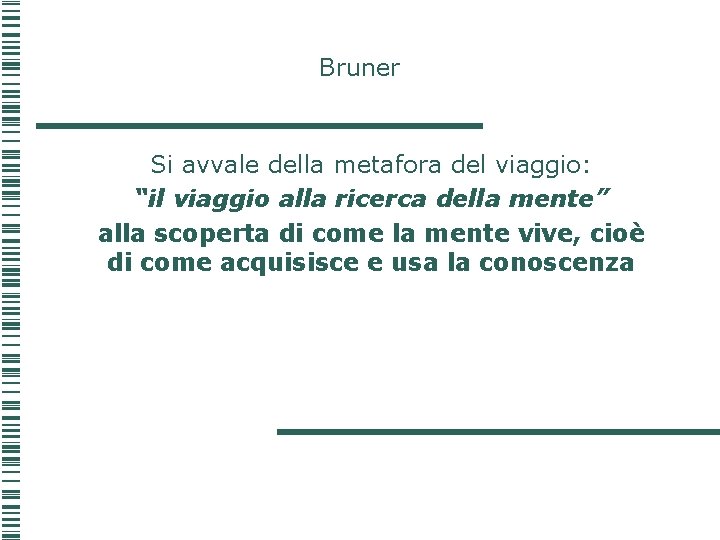 Bruner Si avvale della metafora del viaggio: “il viaggio alla ricerca della mente” alla