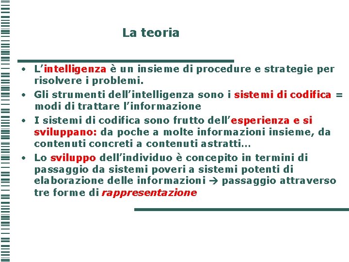 La teoria • L’intelligenza è un insieme di procedure e strategie per risolvere i