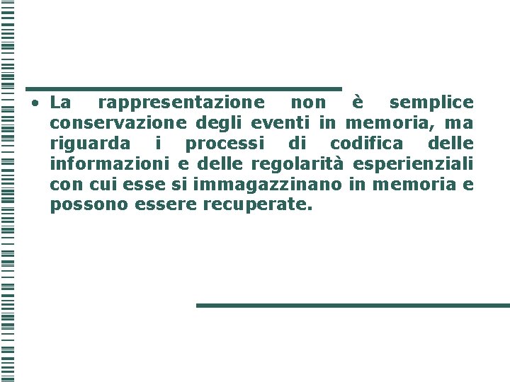  • La rappresentazione non è semplice conservazione degli eventi in memoria, ma riguarda