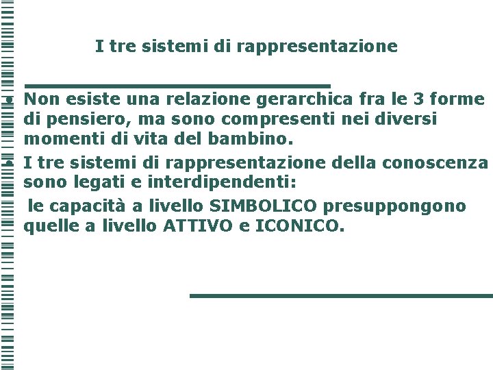 I tre sistemi di rappresentazione • Non esiste una relazione gerarchica fra le 3