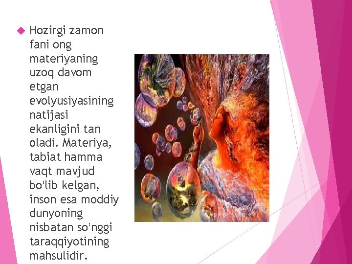  Hozirgi zamon fani ong materiyaning uzoq davom etgan evolyusiyasining natijasi ekanligini tan oladi.