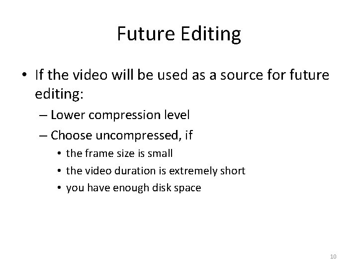 Future Editing • If the video will be used as a source for future