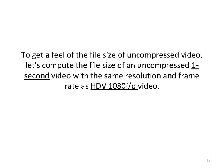 To get a feel of the file size of uncompressed video, let's compute the