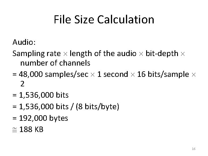 File Size Calculation Audio: Sampling rate length of the audio bit-depth number of channels