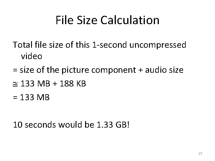 File Size Calculation Total file size of this 1 -second uncompressed video = size