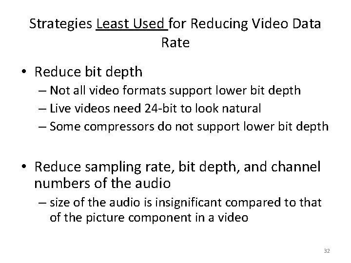 Strategies Least Used for Reducing Video Data Rate • Reduce bit depth – Not