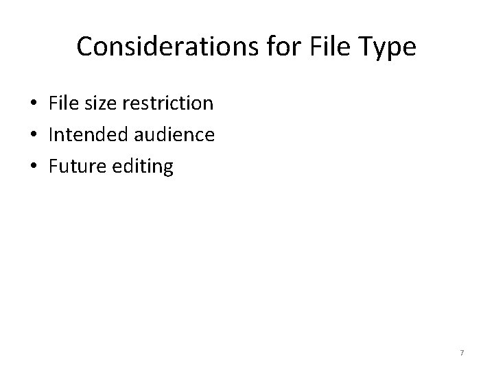 Considerations for File Type • File size restriction • Intended audience • Future editing