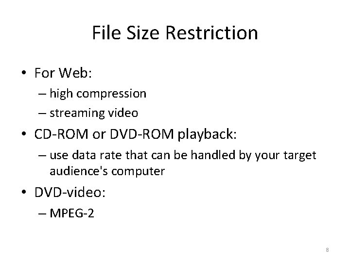 File Size Restriction • For Web: – high compression – streaming video • CD-ROM