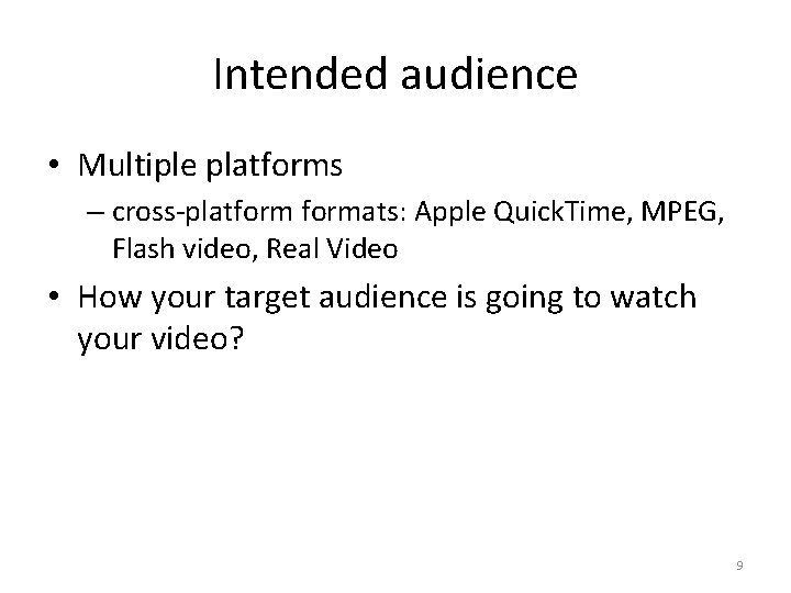 Intended audience • Multiple platforms – cross-platformats: Apple Quick. Time, MPEG, Flash video, Real
