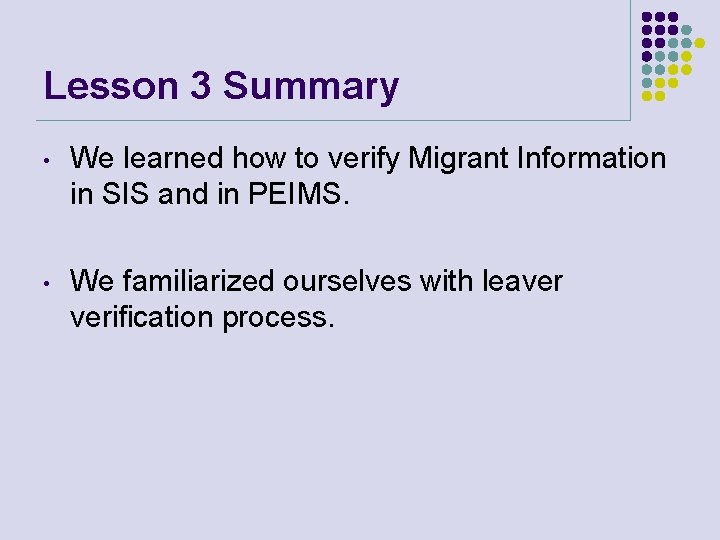 Lesson 3 Summary • We learned how to verify Migrant Information in SIS and