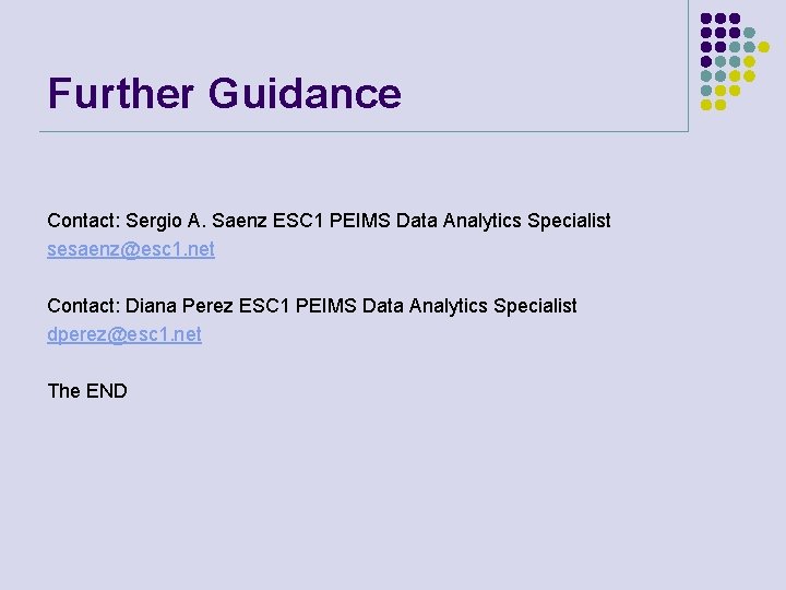 Further Guidance Contact: Sergio A. Saenz ESC 1 PEIMS Data Analytics Specialist sesaenz@esc 1.