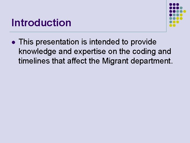 Introduction l This presentation is intended to provide knowledge and expertise on the coding
