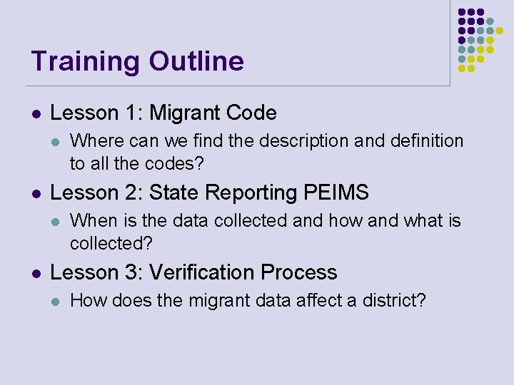 Training Outline l Lesson 1: Migrant Code l l Lesson 2: State Reporting PEIMS