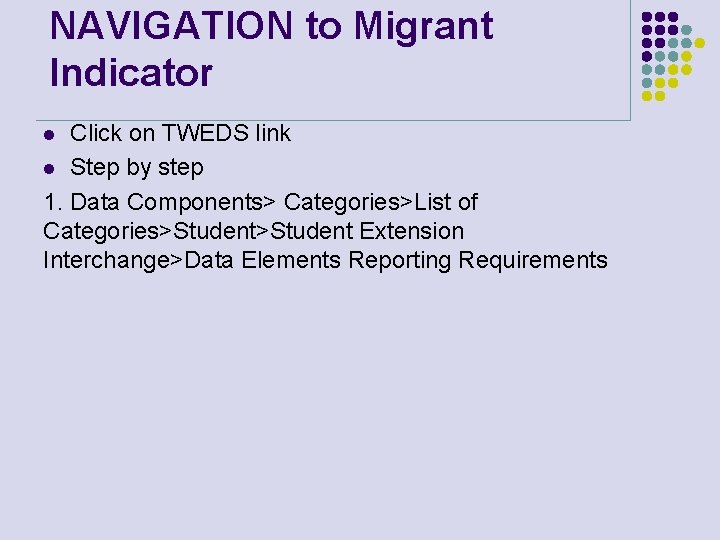 NAVIGATION to Migrant Indicator Click on TWEDS link l Step by step 1. Data