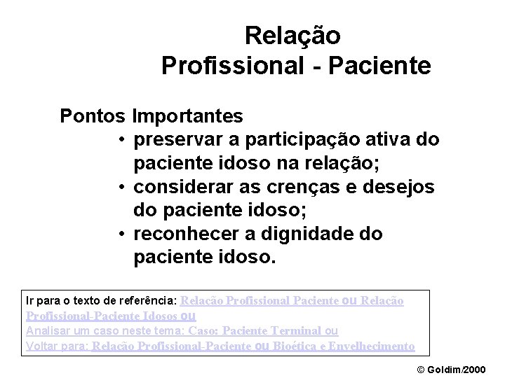 Relação Profissional - Paciente Pontos Importantes • preservar a participação ativa do paciente idoso