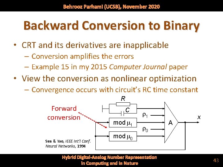 Behrooz Parhami (UCSB), November 2020 Backward Conversion to Binary • CRT and its derivatives