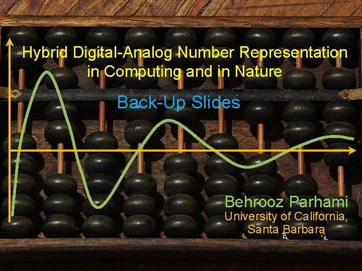 Hybrid Digital-Analog Number Representation in Computing and in Nature Back-Up Slides Behrooz Parhami University